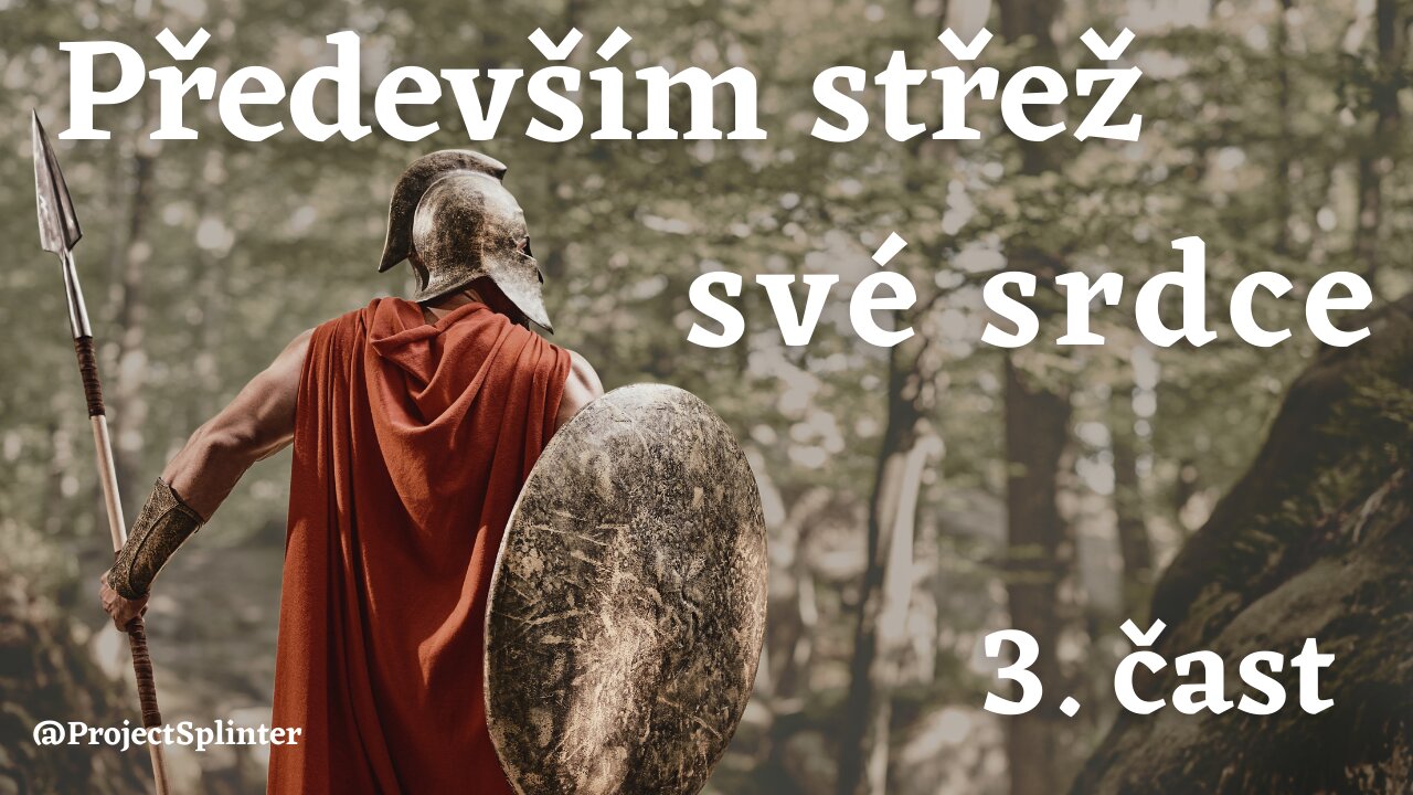 Protect the Heart part 3/ Především střež své srdce 3. část