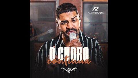 Alisson Zil - O Choro Continua - #DeAaZ