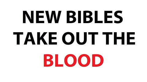 NEW BIBLES TAKE OUT THE BLOOD - COLOSSIANS 1.14 Redemption through his Blood