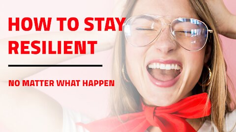 👍💪How to Stay Resilient No Matter What Happens 💪👍