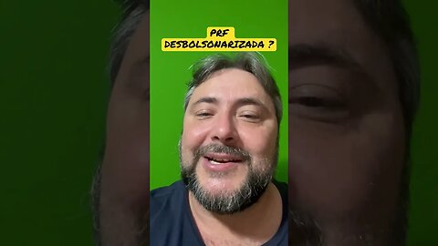 PRF DESBOLSONARIZADA ?