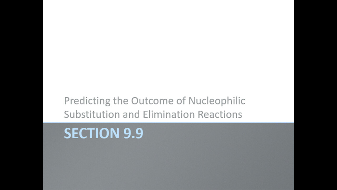 OChem - Section 9.9 - Predicting the Outcome of Nucleophilic Substitution and Elimination Reactions