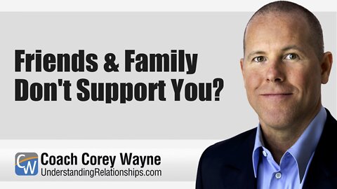 Friends & Family Don't Support You?