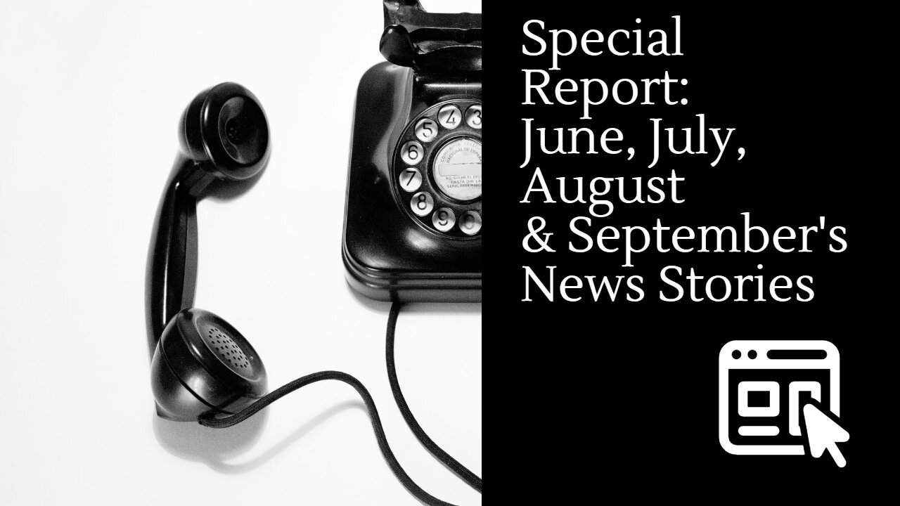 Special Report: June, July, August & September's News Stories