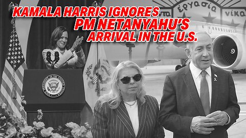 KAMALA HARRIS & TOP OFFICIALS DELIBERATELY IGNORE PM NETANYAHU'S ARRIVAL IN THE U.S.