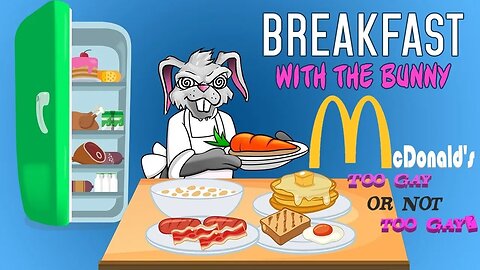 Breakfast with the Bunny! Episode Four: McDonald's (Too Gay or not Too Gay?)