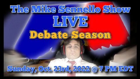 LIVE The Mike Sennello Show: Debate Season | October 23rd, 2022