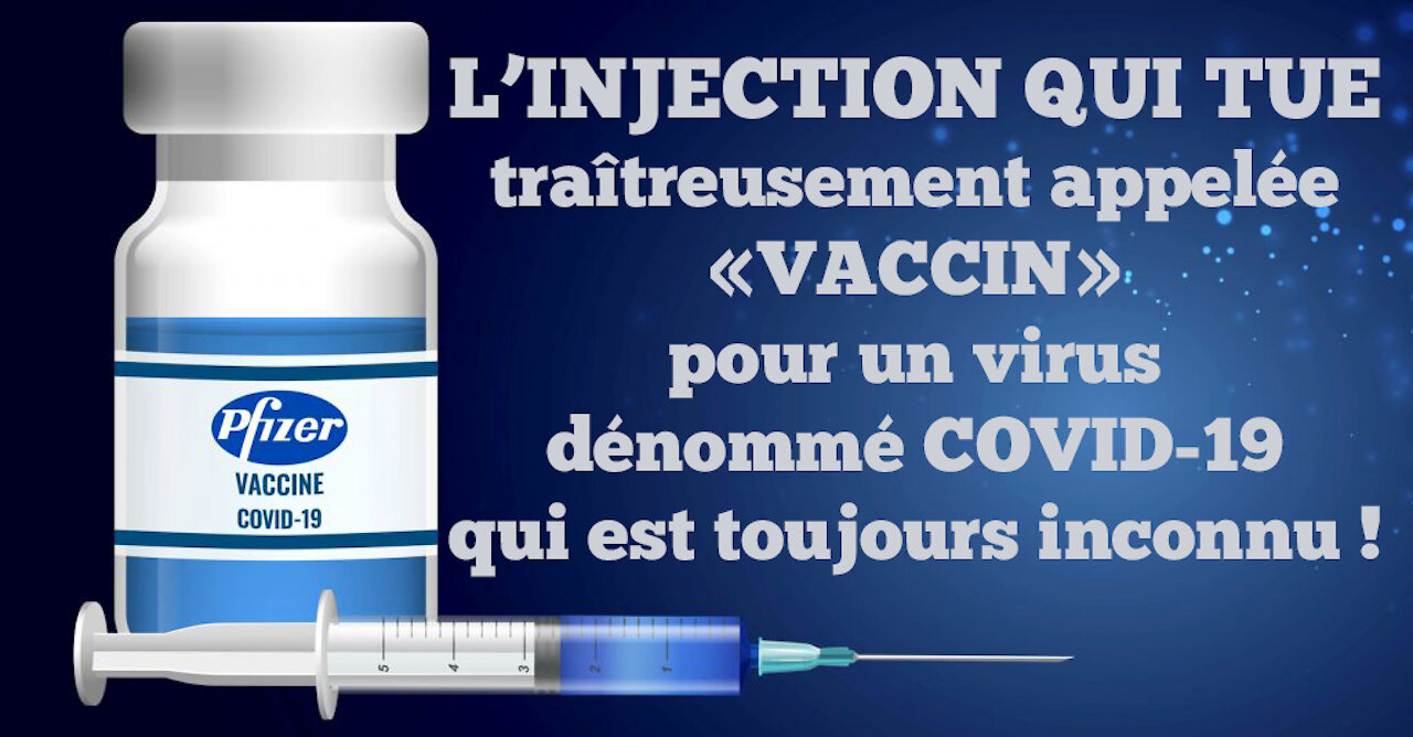 L'INJECTION "appelée vaccinale" est meurtrière ... La preuve! (Hd 720) Lire descriptif.