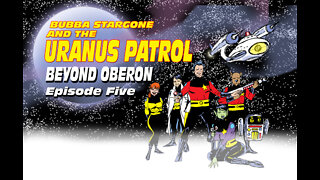 Bubba Stargone And The Uranus Patrol: Beyond Oberon Part 5