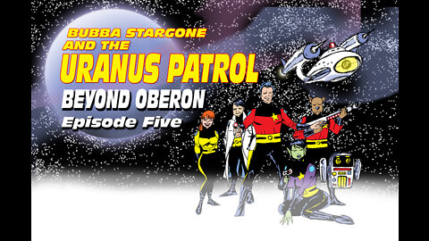 Bubba Stargone And The Uranus Patrol: Beyond Oberon Part 5