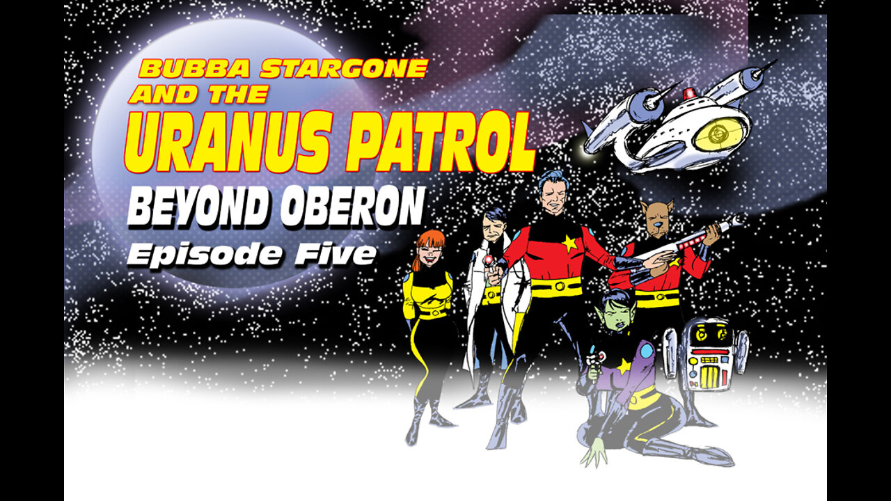 Bubba Stargone And The Uranus Patrol: Beyond Oberon Part 5