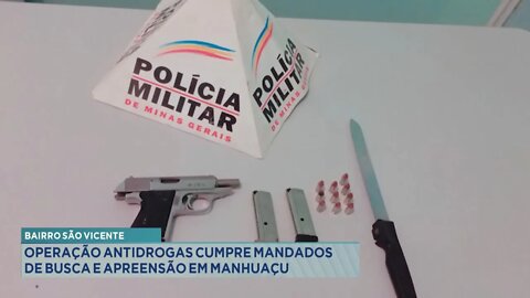 Bairro São Vicente: Operação Antidrogas cumpre Mandados de Busca e Apreensão em Manhuaçu.