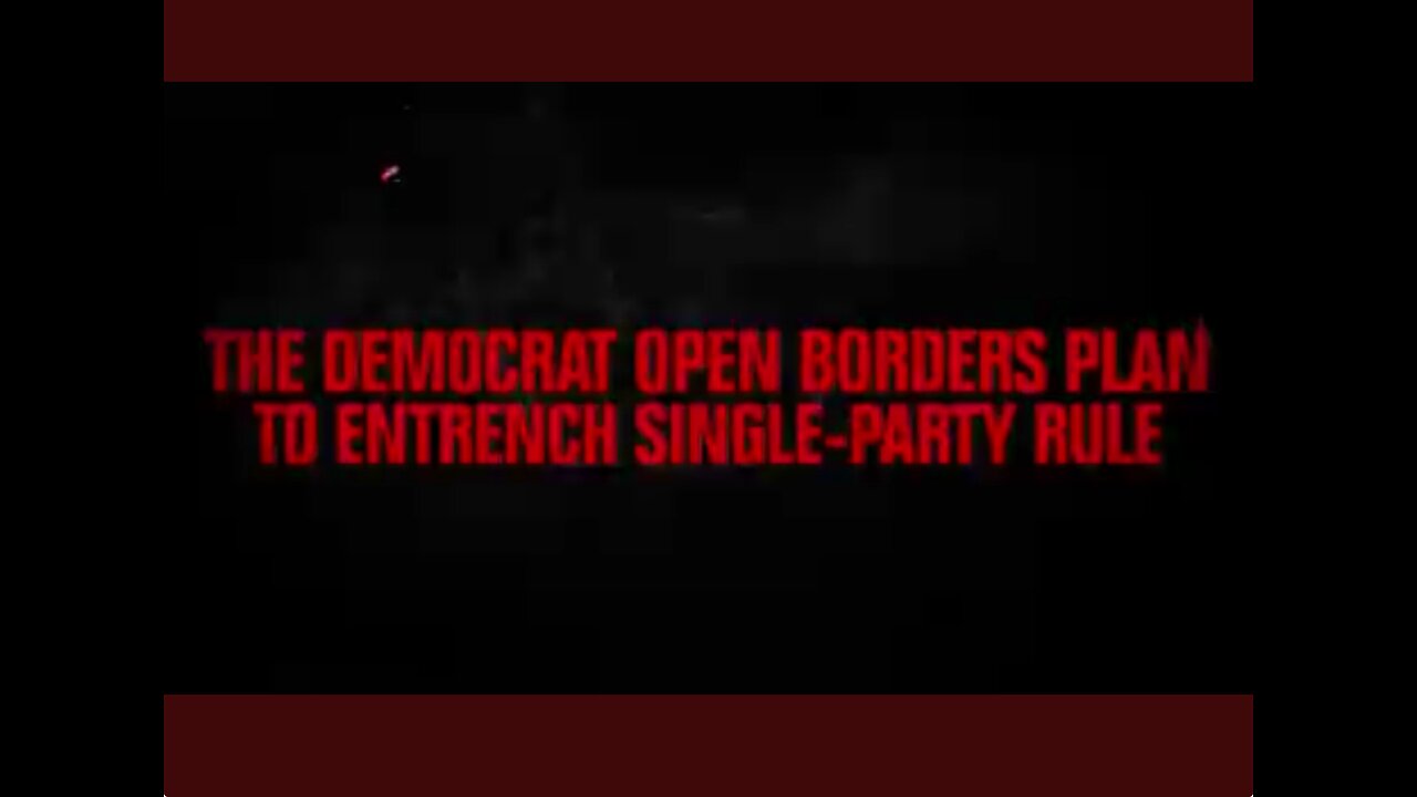 Democrat Open Borders Plan To Entrench Single-Party Rule