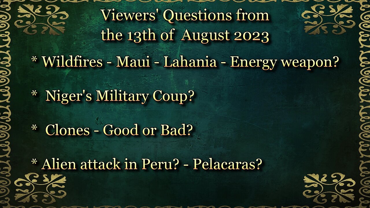 Viewers' Questions from the 13th of August 2023 - Lahaina - Clones - Niger - Alien attack in Peru