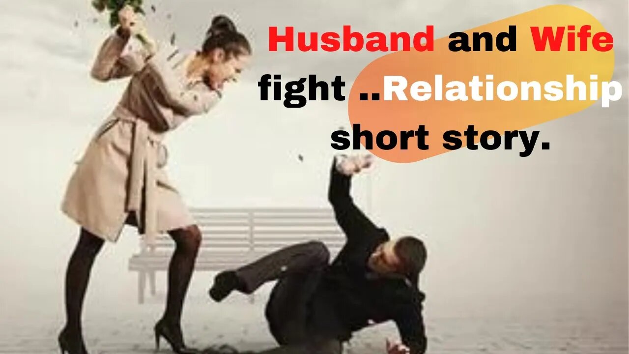 Husband and Wife fight ..Relationship short story.