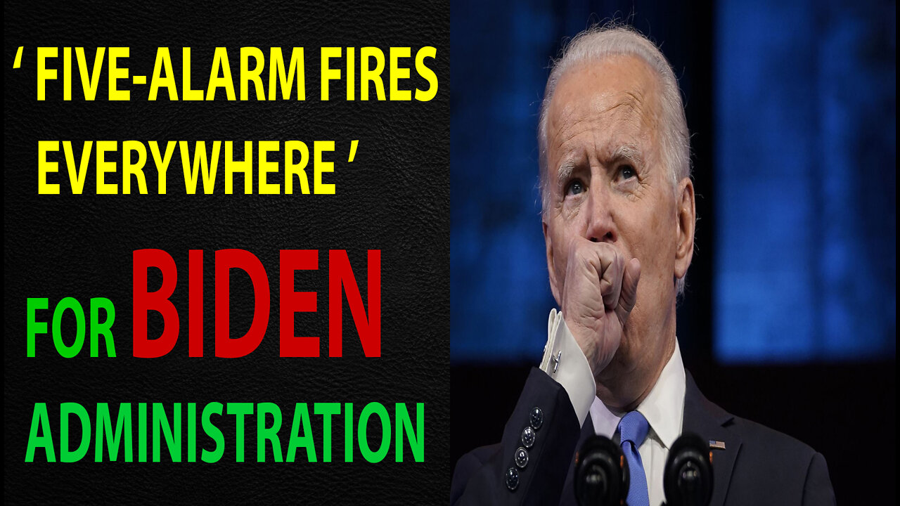 'FIVE-ALARM FIRES EVERYWHERE' FOR BIDEN ADMINISTRATION - TRUMP NEWS