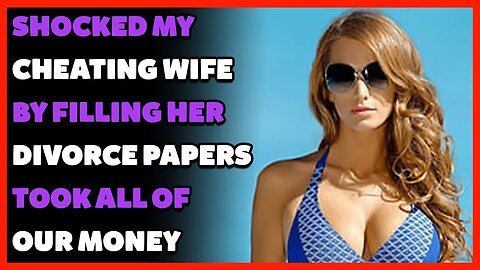 SHOCKED My Cheating Wife By Filling Her Divorce Papers... Took All Of Our Money (Reddit Cheating)