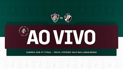 AO VIVO - FLUMINENSE X VASCO | CAMPEONATO CARIOCA SUB-17 | FINAL - VOLTA