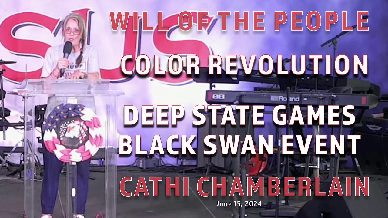 CATHI CHAMBERLAIN - WILL OF THE PEOPLE - DEEP STATE GAMES - BLACK SWAN EVENT - PART 10