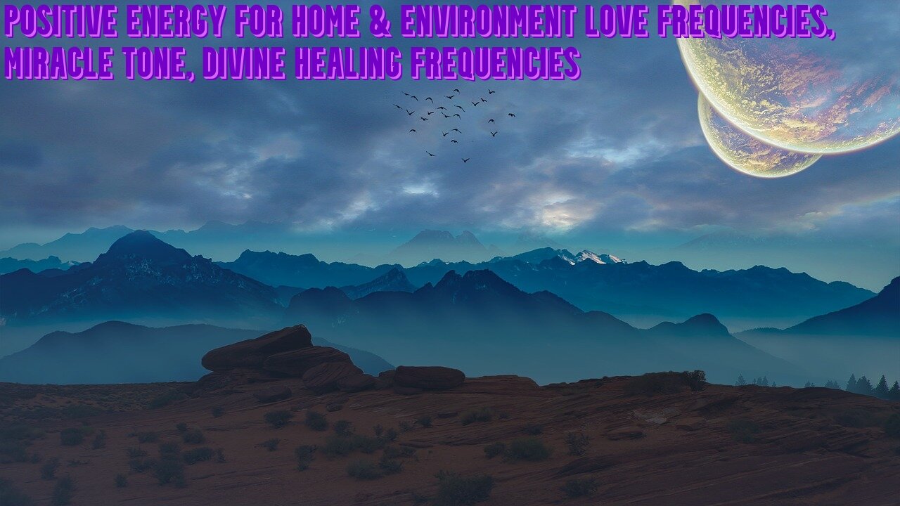 Positive Energy for Home & Environment | Love Frequencie | Miracle Tone | Divine Healing Frequencie