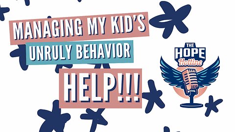 Managing my Kids' Unruly Behavior! Help!