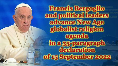 Francis Bergoglio and political leaders advance New Age globalist religion agenda in a 35-paragraph declaration of 15 September 2022