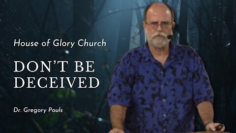 Don't Be Deceived | Dr. Gregory Pouls | House of Glory Church