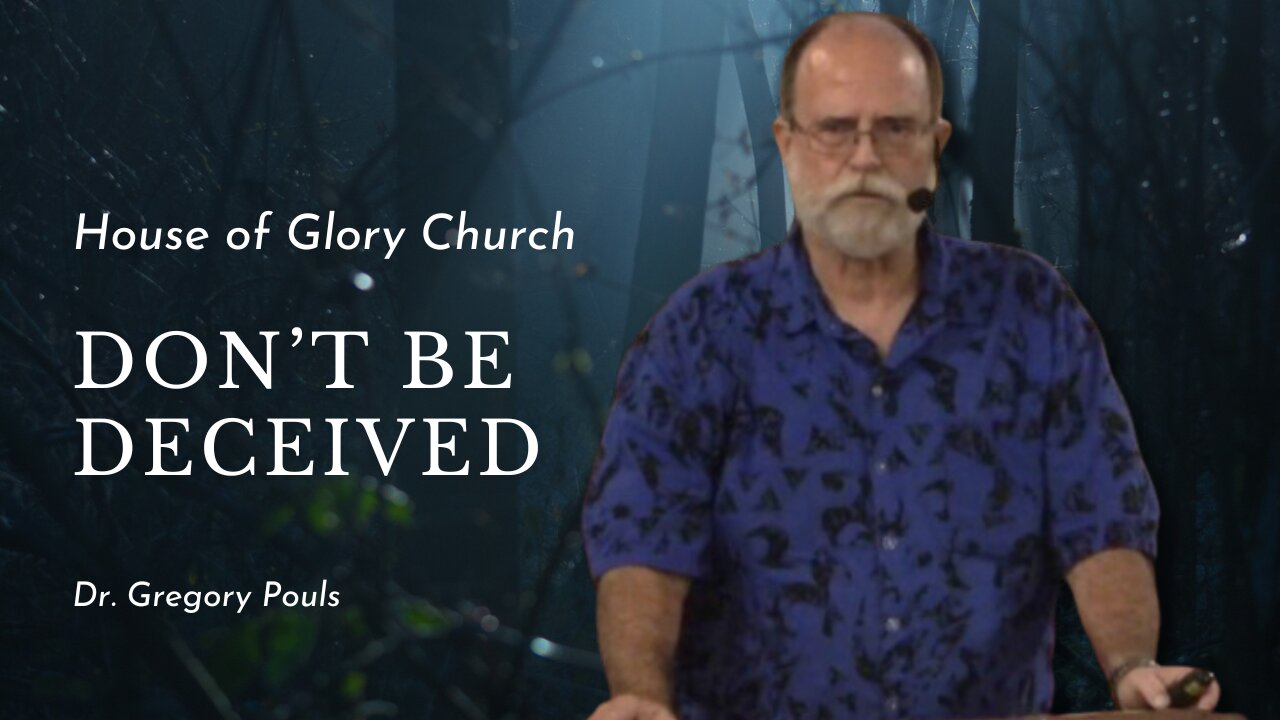 Don't Be Deceived | Dr. Gregory Pouls | House of Glory Church