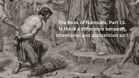 The Book of Numbers. Part 15. Is there a difference between intentional and unintentional sin?