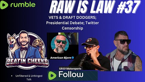 RAW IS LAW - 37 - VETS & DRAFT DODGERS; DEBATE TALK; CENSORSHIP ON PLATFORMS