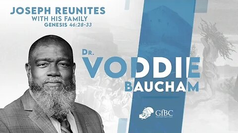 Joseph Reunites with His Family l Voddie Baucham
