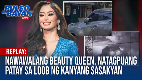 REPLAY | Nawawalang beauty queen, natagpuang patay sa loob ng kanyang sasakyan