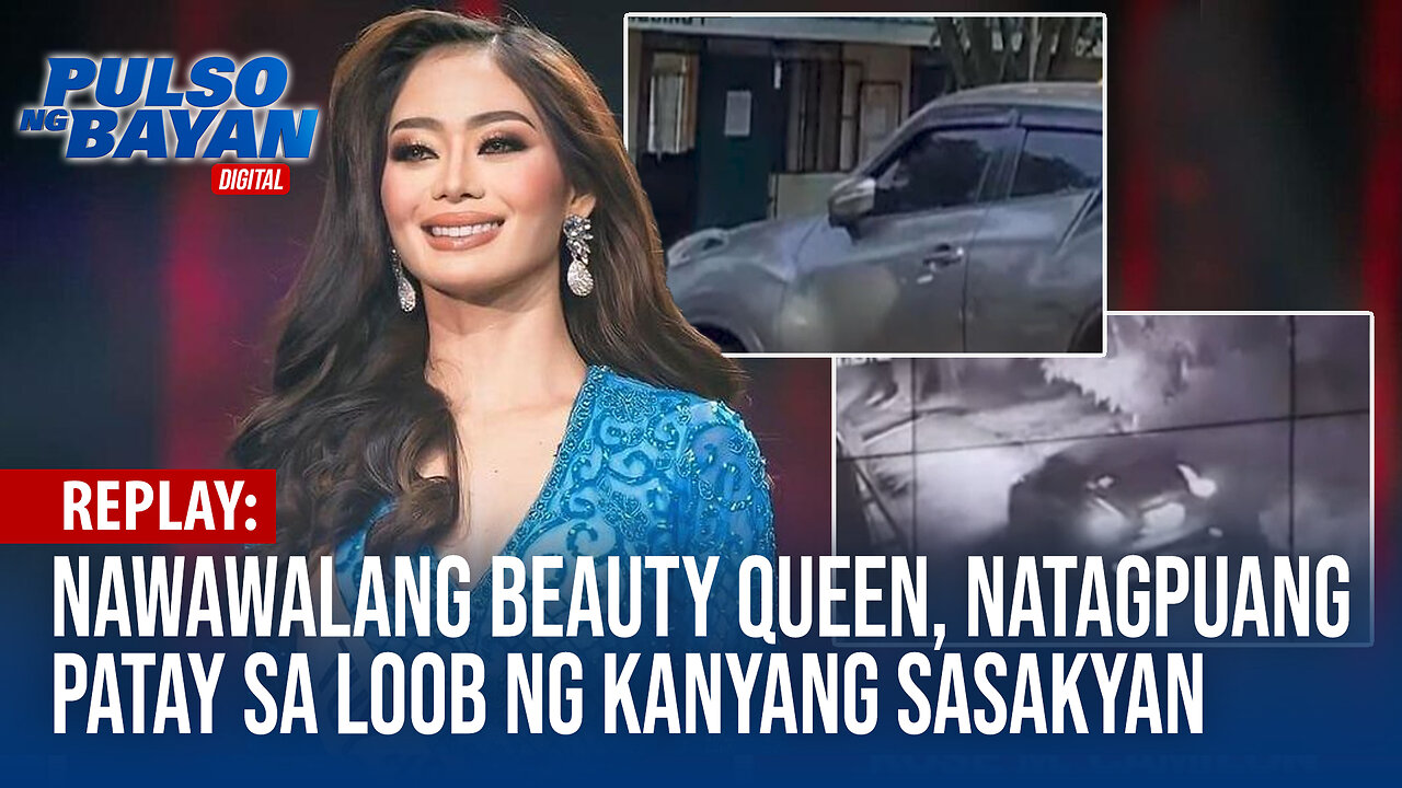 REPLAY | Nawawalang beauty queen, natagpuang patay sa loob ng kanyang sasakyan