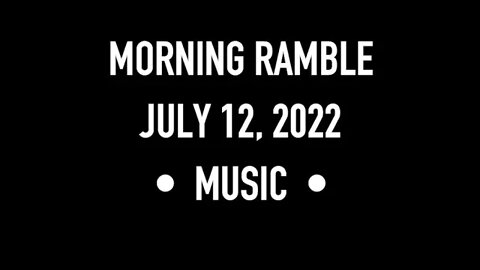 Morning Ramble - 20220712 - Music