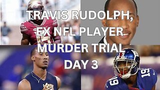 Travis Rudolph, ex nfl player murder trial Day 3