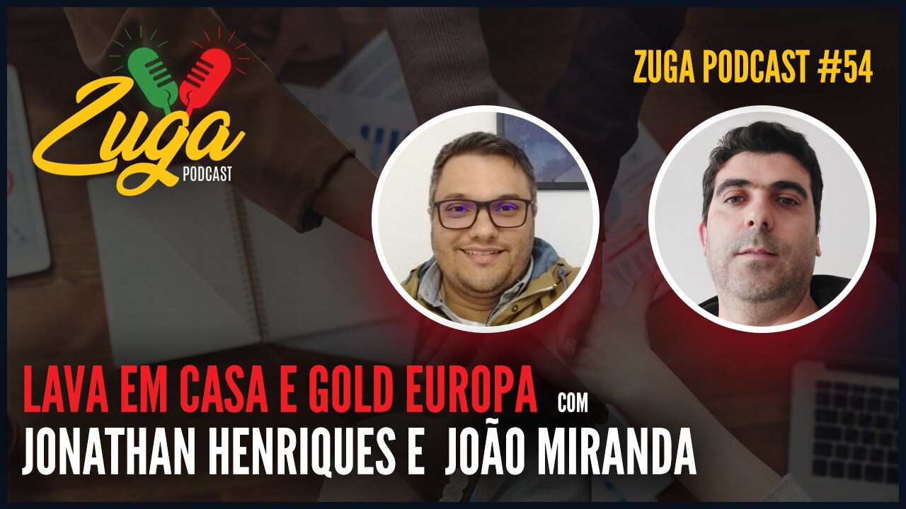 JONATHAN & JOÃO - (LAVA EM CASA E GOLD EUROPA) - Zuga Podcast #54 #gonzaloeuropa