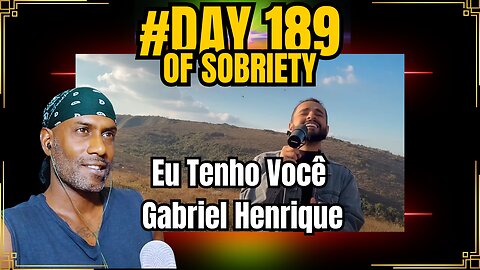 Day 189 of Sobriety: Reflecting on Life & Death with Gabriel Henrique's "Eu Tenho Você" 🎶#soberlife