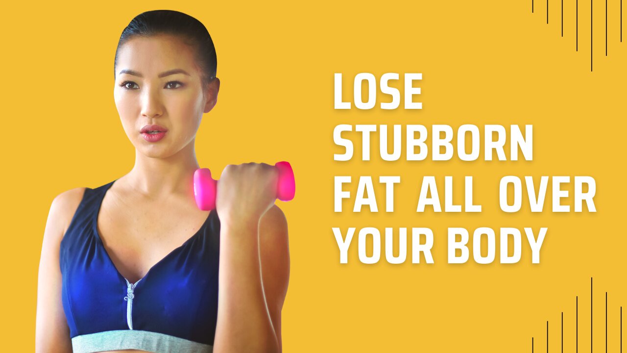 Lose stubborn fat all over your body...