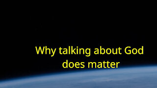 So,..Why does it matter to talk about God?