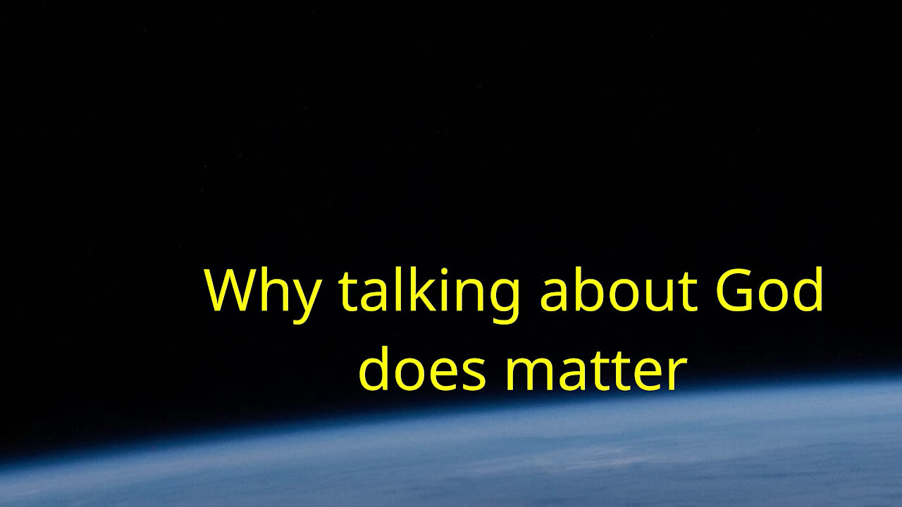 So,..Why does it matter to talk about God?