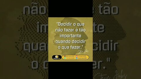 "Decidir o que deixar de fazer é tão importante quando decidir o que fazer!"