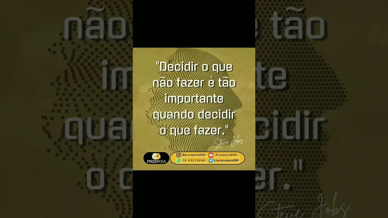 "Decidir o que deixar de fazer é tão importante quando decidir o que fazer!"