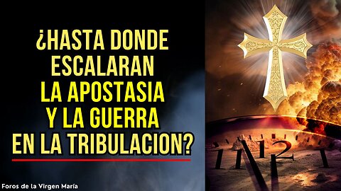 El Reloj del Juicio de Dios se Acelera ¿hasta dónde llegarán la Apostasía y la Guerra?