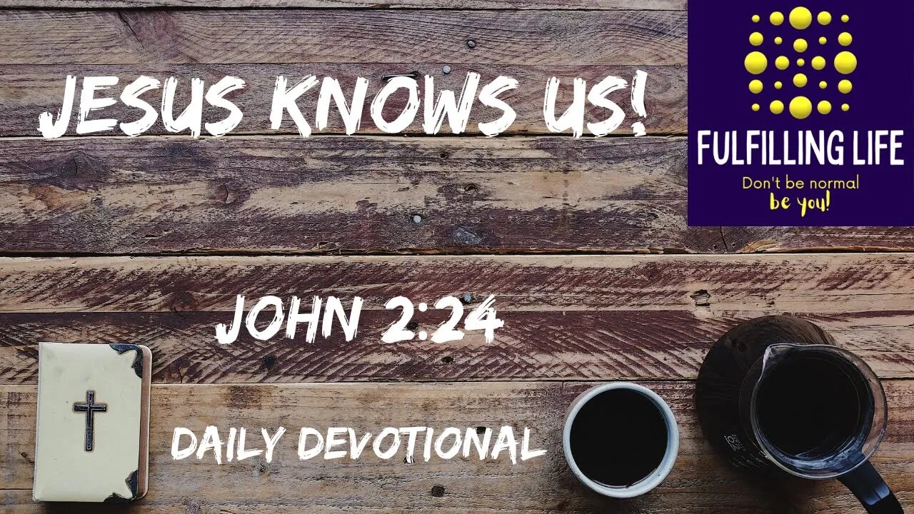 Jesus Knows All Of Our Hearts - John 2:24 - Fulfilling Life Daily Devotional