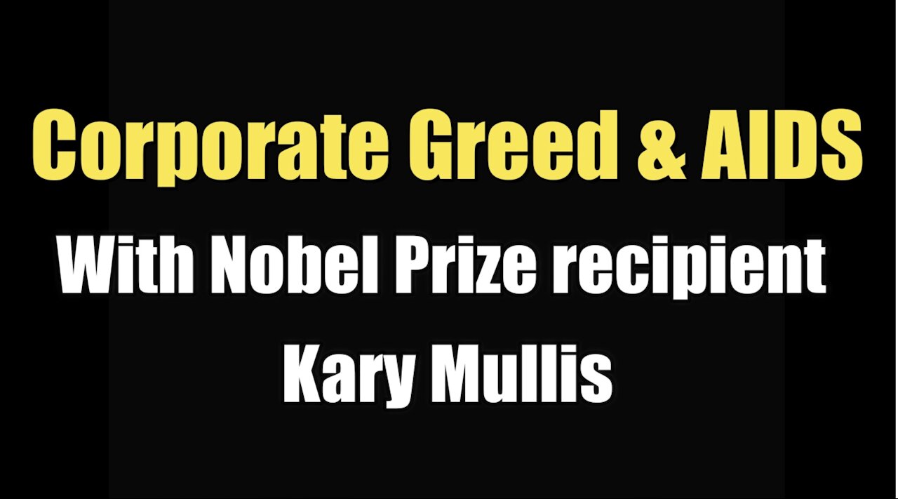 Corporate Greed & AIDS (with Nobel Prize recipient Kary Mullis I 1997)