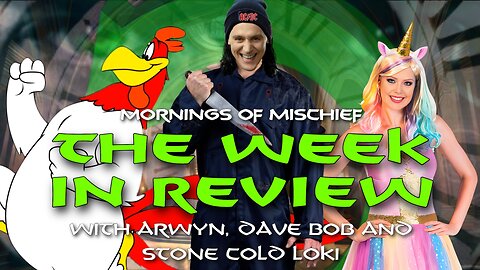 Mornings of Mischief Week in Review with Arwyn, Dave Bob & Stone Cold Loki!