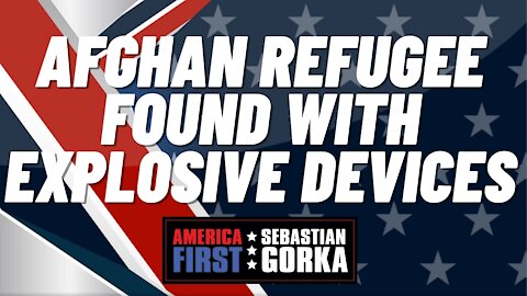 Afghan refugee found with explosive devices. John Solomon with Sebastian Gorka on AMERICA First