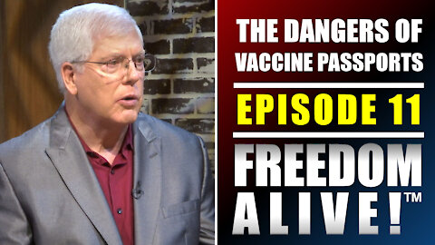 The Dangers of Vaccine Passports (Part 2) - Freedom Alive™ Ep11