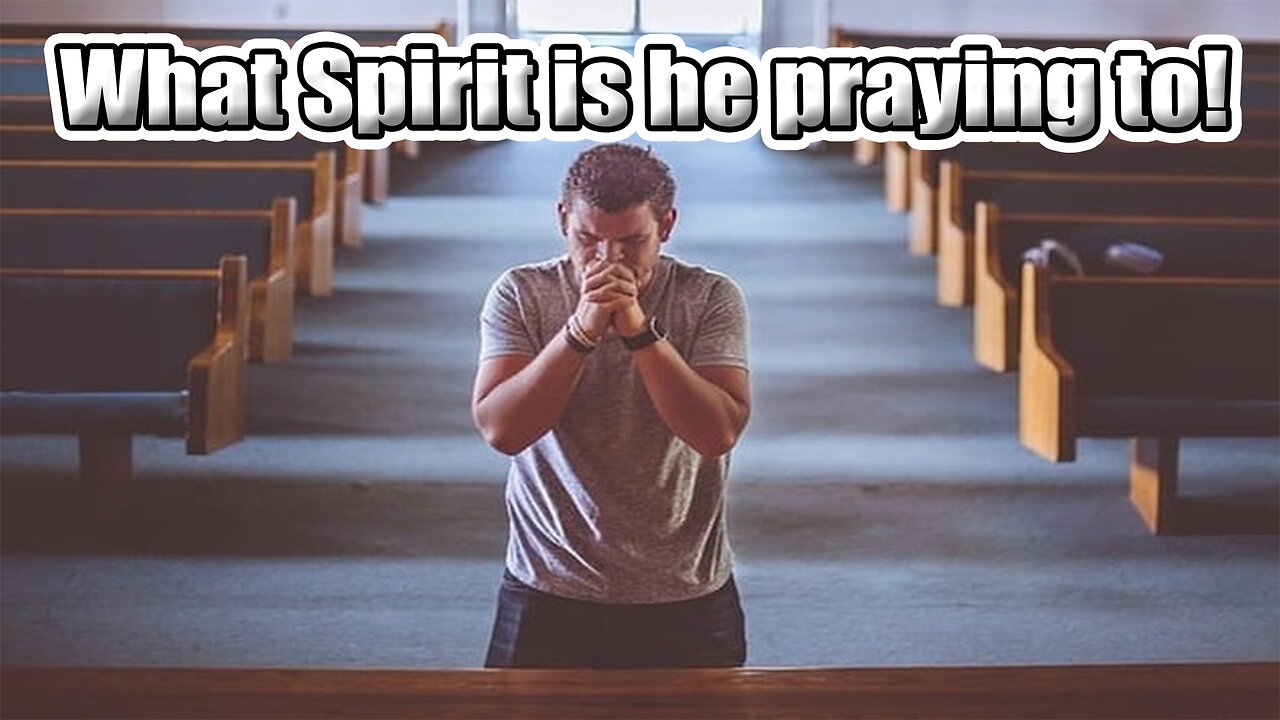 What Spirit is he praying to!