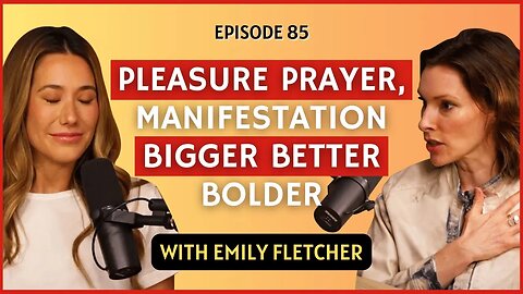 Pleasure Prayer, Manifestation, Bigger Better Bolder | CWC #85 Emily Fletcher